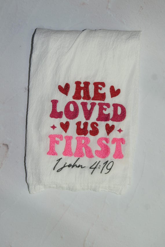 He Loved us first, Jesus loved us first- embroidered valentines day hand towel kitchen