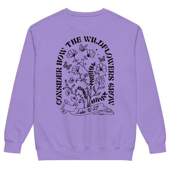 Luke 12:27 Comfort Colors Sweatshirt – Christian Faith Sweatshirt | Consider the Wildflowers Bible Verse Crewneck | Scripture Gift