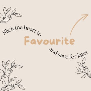 May include: A beige graphic with the text "Klick the heart to Favourite and save for later." A light brown arrow points towards the word "Favourite." Black line art of leaves and branches are in the corners.