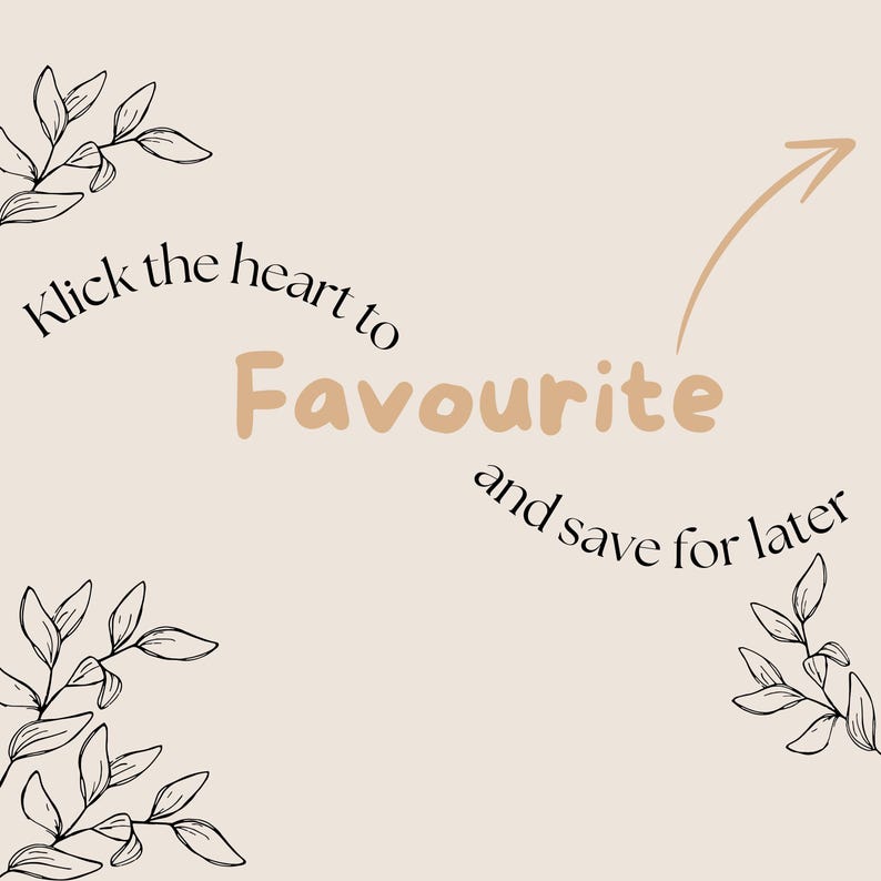 May include: A beige graphic with the text "Klick the heart to Favourite and save for later." A light brown arrow points towards the word "Favourite." Black line art of leaves and branches are in the corners.