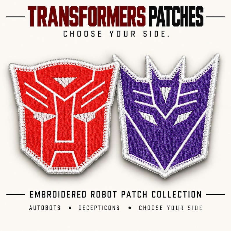 May include: Two embroidered patches featuring the Transformers Autobot and Decepticon logos. The red Autobot patch and purple Decepticon patch have white stitched borders. Text reads: TRANSFORMERS PATCHES CHOOSE YOUR SIDE. EMBROIDERED ROBOT PATCH COLLECTION AUTOBOTS &bull; DECEPTICONS &bull; CHOOSE YOUR SIDE.