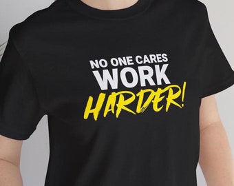 Nobody Cares Work Harder Shirt, Motivational Quote Tee, Hustle Mindset T-Shirt, Gym & Entrepreneur Gift, Gym Instructor Shirt, Fitness Tee
