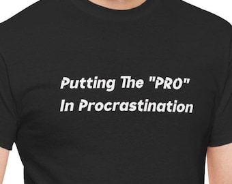Putting The Pro In Procrastination Funny Shirt, Lazy Days T-Shirt, Humor Graphic T Gen Z Sarcastic Shirt, Lazy Day Procrastinator Tshirt
