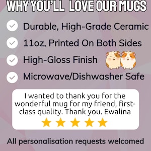 May include: A promotional graphic for a ceramic mug featuring the text WHY YOU'LL LOVE OUR MUGS, Durable, High-Grade Ceramic, 11oz, Printed On Both Sides, High-Gloss Finish, Microwave/Dishwasher Safe, a five-star review, and All personalisation requests welcomed.