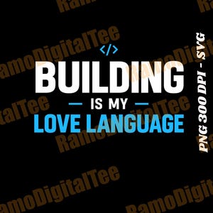 May include: A digital graphic design featuring the text BUILDING IS MY LOVE LANGUAGE in white and blue, with a code bracket symbol above the word BUILDING. The design is set against a black background with a repeating watermark text overlay.