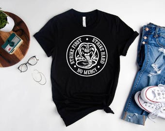 Cobra Kai Shirt, Strike First Strike Hard T-shirt, No Mercy Tee, Martial Arts Gift, Karate Shirt, Birthday Tee, Gift for Him, Karate Kid Tee
