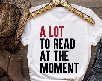 A Lot To Read At The Moment, Reading Shirt For Kids, Reading Shirt for Women, Reading Teacher Shirt, Book Club Shirt, School Librarian