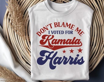 Don't Blame Me I Voted For Kamala Harris Shirt, Kamala T Shirt, Kamala Tee, Vote Shirt, Feminist Shirt, Election Sweatshirt, Democrat Shirt