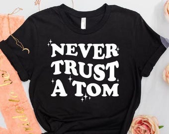 Never Trust A Tom Shirt, Team Ariana Bravo TV Vanderpump Shirts, Real Housewives Gift,Bravo Bachelorette Tee,Pop Culture Shirt, Tom Schwartz