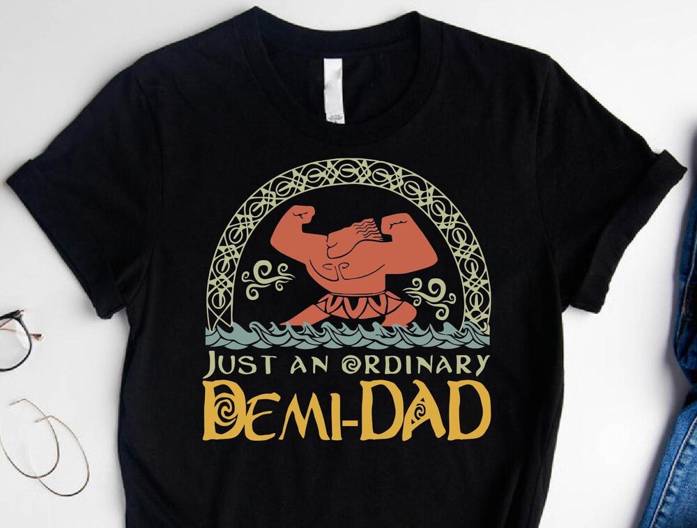 Maui Just An Ordinary Demi Dad Shirt, Disney Moana Father'S Day Gift Ideas, Dad Son Matching Tee, Disneyland Family Vacation Trip