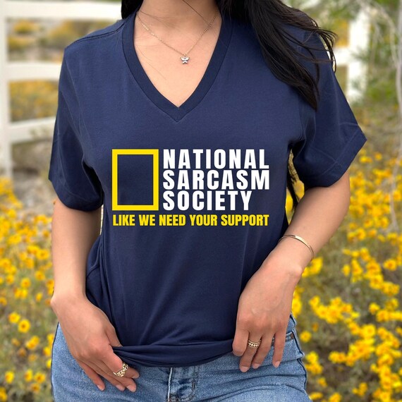 National Sarcasm Society Shirt, Funny Sarcasm Tee, Funny Sarcastic V-neck Shirt, Sarcastic Quote Tees, Funny Saying Shirt, Funny T-Shirts