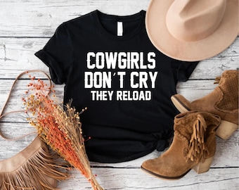 Cowgirls Don't Cry They Reload Shirt: Feminist Western Tee