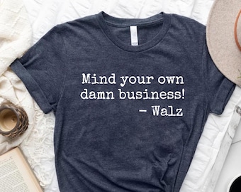 Mind Your Own Damn Business Shirt, Tim Walz Shirt, Harris Walz Tank Top, Kamala Harris 2024 Tee, Harris Walz 2024 T-Shirt, Democrat Shirt