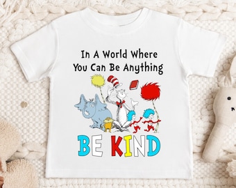 Dr Suess Be Kind Shirt, In A World Where You Can Be Anything Tee For Kids, Bookworm Gift, Cat In The Hat, Read Across America Day Tee
