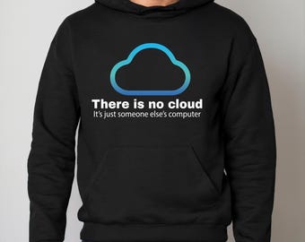 There Is No Cloud Hoodie: Funny IT Geek Gift, Programmer Sweatshirt, Cybersecurity Tee, Cloud Computing Shirt, Gift for IT friend