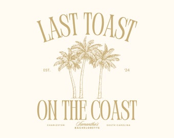 Last Toast on the Coast Bachelorette Logo Charleston Bachelorette Party Logo Beach Bachelorette Logos Tropical Bach Logo Bachelorette PNG