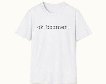 Ok Boomer T-Shirt in Typewriter Font - Trendy Viral Quote Tee, Casual Vintage-Inspired Fashion, Unisex Statement Shirt