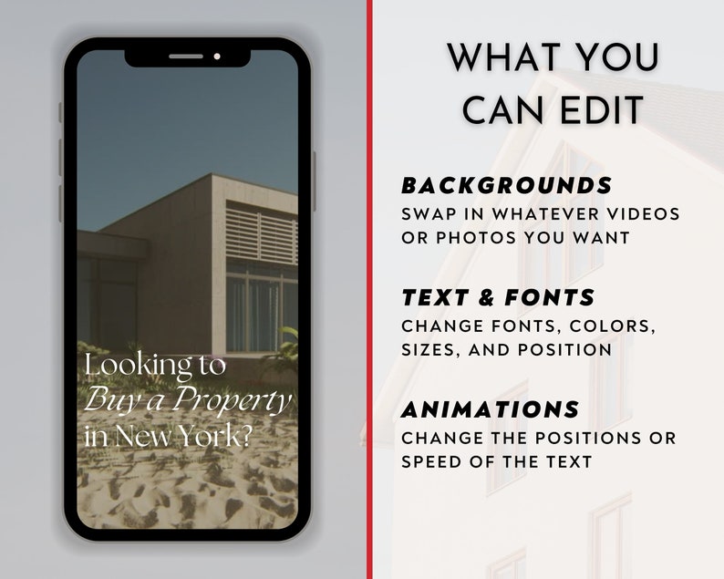 May include: A smartphone screen displaying a real estate advertisement with the text "Looking to Buy a Property in New York?" against a background image of a modern house. The text "WHAT YOU CAN EDIT" is displayed on the right side of the image with a list of editable features: backgrounds, text & fonts, and animations.