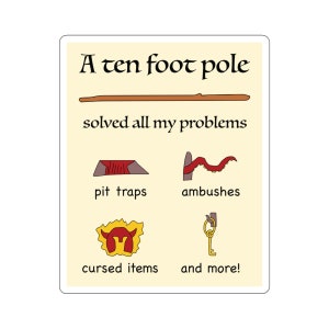 May include: A humorous illustration with the text "A ten foot pole solved all my problems" and images of a pit trap, an ambush, a cursed item, and a key. The text "and more!" is below the images.