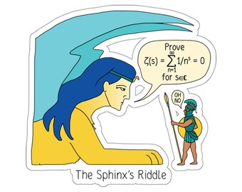 May include: A cartoon illustration of the Sphinx, a mythical creature with a lion's body and a human head, posing a riddle to a small, green-clad warrior. The riddle is written in a speech bubble above the Sphinx's head: "Prove ζ(s) = Σ1/n^s = 0 for s∈C". The warrior is holding a spear and shield and looks confused. The text "The Sphinx's Riddle" is written below the image.