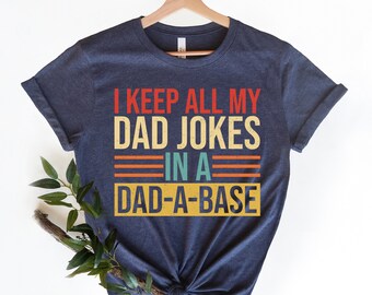 I Keep All My Dad Jokes In A Dad-A-Base Shirt, New Dad Shirt, Dad Shirt, Daddy Shirt, Father's Day Shirt, Best Dad Shirt, Gift For Dad