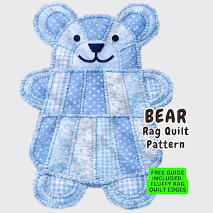 May include: A bear-shaped rag quilt featuring a patchwork design in various shades of blue, including gingham and star patterns. The text BEAR RAG QUILT PATTERN is visible, along with a green box stating FREE GUIDE INCLUDED: FLUFFY RAG QUILT EDGES.