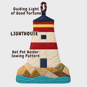 Könnte beinhalten: Ein gesteppter Topflappen in Leuchtturmform mit roten, weißen und gelben Stoffabschnitten, einer blauen Tür und einer geflochtenen Aufhängeschlaufe. Der Text auf dem Bild lautet: Guiding Light of Good Fortune, LIGHTHOUSE, Hot Pot Holder Sewing Pattern.