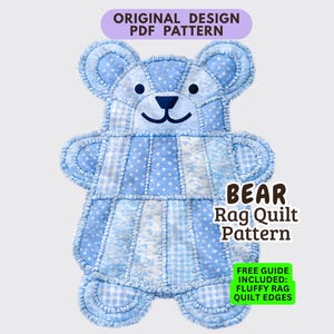 May include: A bear-shaped rag quilt pattern featuring various shades of blue fabric with polka dot, gingham, and floral prints. The text reads ORIGINAL DESIGN PDF PATTERN, BEAR Rag Quilt Pattern, and FREE GUIDE INCLUDED: FLUFFY RAG QUILT EDGES.