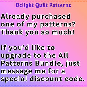 May include: A digital graphic with a gradient background transitioning from purple to orange, featuring the text Delight Quilt Patterns. The message reads: Already purchased one of my patterns? Thank you so much! If you'd like to upgrade to the All Patterns Bundle, just message me for a special discount code. Small heart icons are at the top corners.