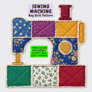 Peut inclure: Un patron de courtepointe en forme de machine à coudre avec des carrés de tissu à motifs floraux bleus, violets, jaunes, verts à pois et rouges. La courtepointe présente des bords effilochés blancs et le texte SEWING MACHINE Rag Quilt Pattern et FREE GUIDE INCLUDED FLUFFY RAG QUILT EDGES.