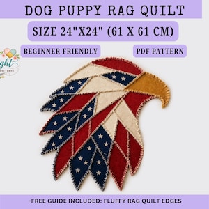 May include: A patriotic rag quilt in the shape of an eagle's head, featuring red, white, and blue diamond shapes with stars. The quilt measures 24" x 24" and is labeled "Beginner Friendly." The text "DOG PUPPY RAG QUILT" is at the top.