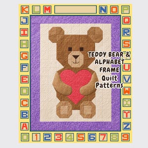 May include: A quilt pattern featuring a brown teddy bear holding a red heart in the center, surrounded by a purple border and a yellow frame containing the alphabet letters A through Z and numbers 0 through 9. Text reads: TEDDY BEAR & ALPHABET FRAME Quilt Patterns.