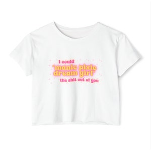 Manic Pixie Crop, Manic Pixie Dream Girl Crop Tee - Quirky Feminist Phrase Shirt with Pink Design