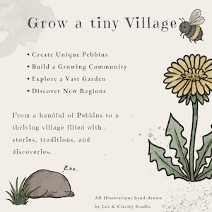 May include: A beige graphic featuring the text Grow a tiny Village, a hand-drawn bumblebee, a yellow dandelion flower, and a sleeping grey stone character. The text lists four bullet points and a paragraph about building a community of Pebbins.