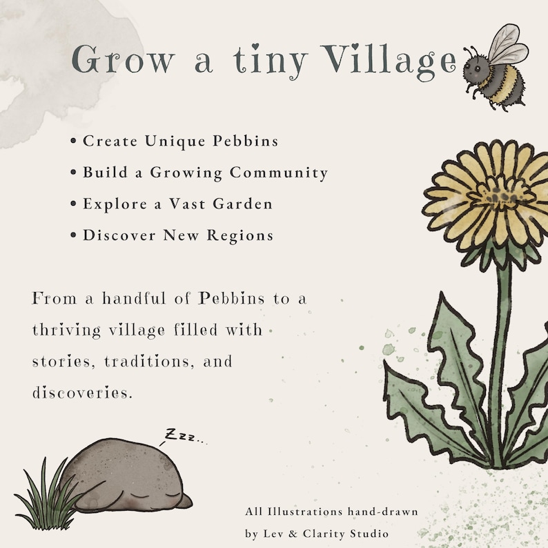 May include: A beige graphic featuring the text Grow a tiny Village, a hand-drawn bumblebee, a yellow dandelion flower, and a sleeping grey stone character. The text lists four bullet points and a paragraph about building a community of Pebbins.
