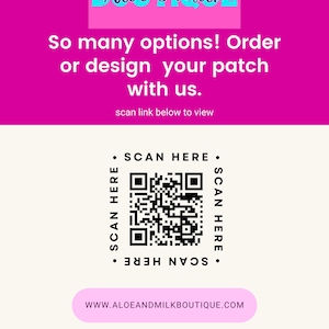 May include: A pink and white graphic with the text "Aloe & Milk Boutique" and the text "So many options! Order or design your patch with us. Scan link below to view." A black and white QR code with the text "SCAN HERE" on all four sides.