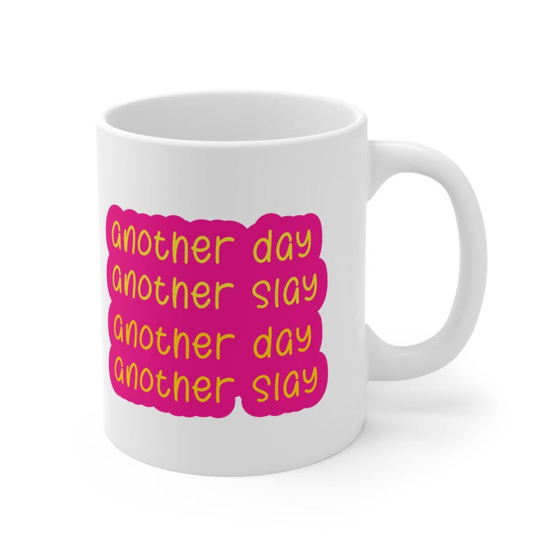 Another Day Another Slay Mug | Empowering Coffee Mug for Daily Motivation | Perfect Gift for A Queen | 11oz Ceramic Funny Mug image 4