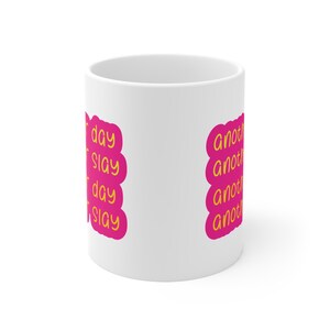 Another Day Another Slay Mug | Empowering Coffee Mug for Daily Motivation | Perfect Gift for A Queen | 11oz Ceramic Funny Mug image 2