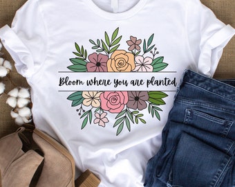 Bloom where you are planted File, floral inspirational Design, floral quote PNG File, floral bloom quote Sublimation Design, floral jpeg