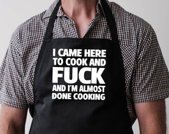 I Came Here To Cook And Fuck And I'm Almost Done Cooking Apron, Funny Chef Apron, Aggressive Master Chef Apron, Rude Kitchen Cooking Aprons.