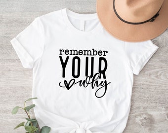 Remember Your Why T-Shirt, Inspirational quote Shirt, Heart And Purpose Tee, Stay True To Your Why Sweatshirt, Mission Reminder Hoodie