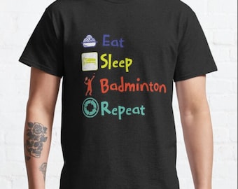 Comer, dormir, bádminton, repetir Camiseta clásica