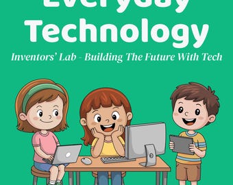 May include: Illustration of three children with computers and tablets. The image has the text "Everyday Technology" and "Inventors' Lab - Building The Future With Tech". The background is a solid teal color. The children are smiling and appear to be working on a project.