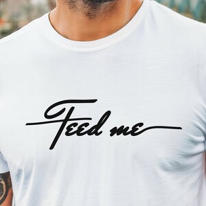 Feed Me T-Shirt, Foodie Tee, Foody Gift, Gift For Your Foodie Friend,Shirt For A Foodie, Hungry Gift, Hungry Shirt, Foodies Shirt,Foodie Tee