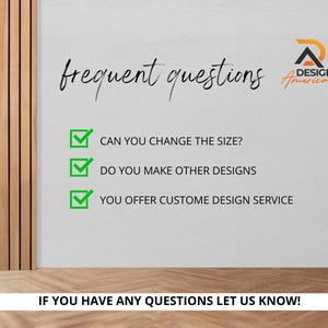 May include: A white background with the text "frequent questions" in black. Below the text are three checkboxes with green checkmarks. The checkboxes are labeled "Can you change the size?", "Do you make other designs", and "You offer custome design service". At the bottom of the image is the text "IF YOU HAVE ANY QUESTIONS LET US KNOW!" in black.
