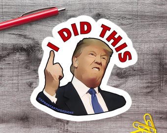 I Did This Anti Trump Vinyl Sticker | 1–75 Count