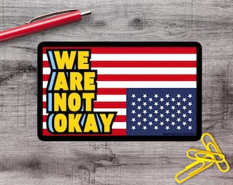 2-6 Inch We Are Not Ok US Flag Anti Trump Vinyl Sticker | 1–75 Count