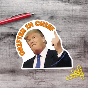 2-6 Inch Anti Trump Grifter In Chief Vinyl Sticker | 1–75 Count