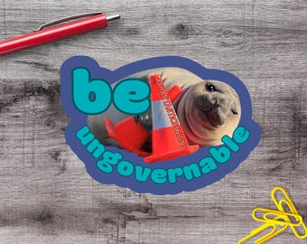 2-6 Inch Funny Be Ungovernable Seal Vinyl Sticker | 1–75 Count