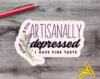 2-6 Inch Funny Artisanally Depressed Self Care Vinyl Sticker | 1–75 Count